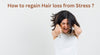 How to regain Hair loss from Stress ?